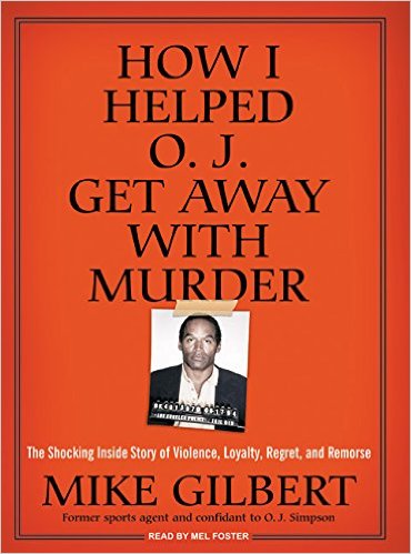 Mike Gilbert On How He Helped O.J. Simpson Get Away With Murder