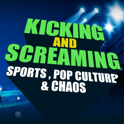 Kicking & Screaming: Sports, Pop Culture & Chaos